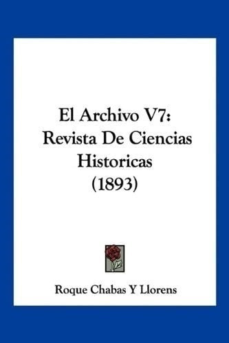 Libro: El Archivo V7: Revista De Ciencias Historicas (1893)