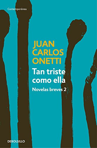 Tan Triste Como Ella. Novelas Breves 2 / Juan Carlos Onetti