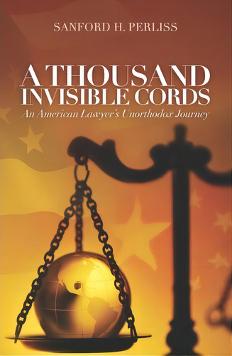 A Thousand Invisible Cords, De Sanford H Perliss. Editorial Sanford H Perliss Professional Law Corporation, Tapa Blanda En Inglés