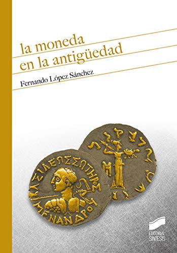 La Moneda En La Antigüedad Lopez Sanchez, Fernando Sintesis