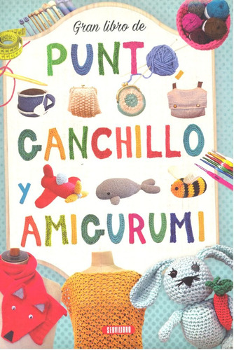 Gran Libro De Punto, Ganchillo Y Amigurumi (libro Original)