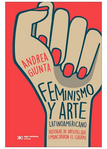 Feminismo Y Arte Latinoamericano Giunta Andrea Sxxi Libro