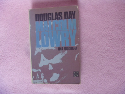 Douglas Day, Malcolm Lowry. Una Biografía.