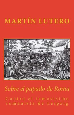 Libro Sobre El Papado De Roma: Contra El Famosã­simo Roma...