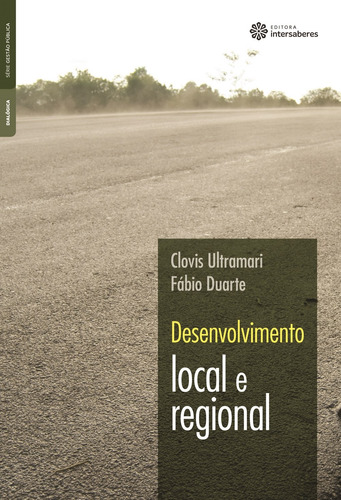 Desenvolvimento local e regional, de Ultramari, Clovis. Série Série Gestão Pública Editora Intersaberes Ltda., capa mole em português, 2012
