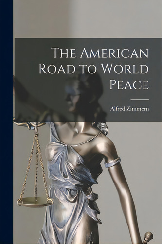 The American Road To World Peace, De Zimmern, Alfred 1879-1957. Editorial Hassell Street Pr, Tapa Blanda En Inglés
