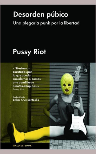 Desorden púbico, de Pussy Riot. Editorial Malpaso, tapa dura en español, 2014