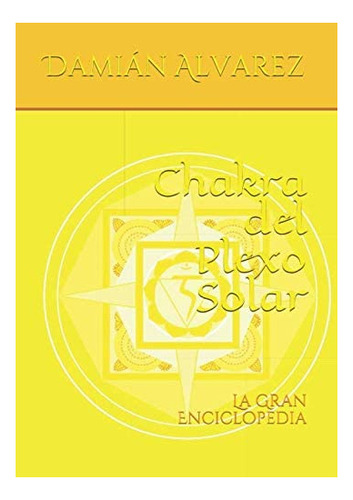 Libro: Chakra Del Plexo Solar: La Gran Enciclopedia (spanish