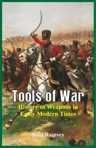 Tools Of War : History Of Weapons In Early Modern Times, De Syed Ramsey. Editorial Alpha Edition, Tapa Blanda En Inglés