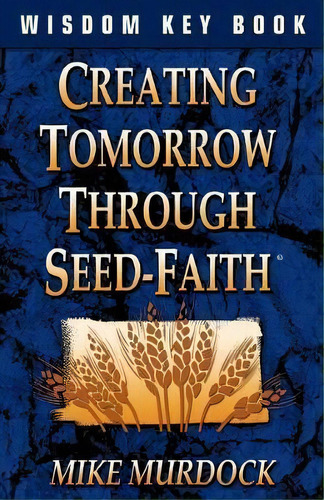 Creating Tomorrow Through Seed Faith, De Mike Murdock. Editorial Wisdom International, Tapa Blanda En Inglés