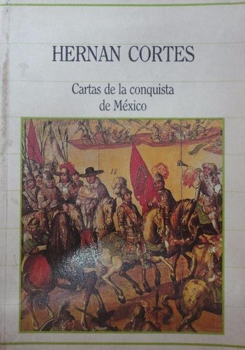 Cartas De La Conquista De México, Hernán Cortés. Ed. Sarpe