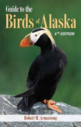 Guide To The Birds Of Alaska, 6th Edition, De Robert H. Armstrong. Editorial Graphic Arts Center Publishing Co, Tapa Blanda En Inglés, 2015