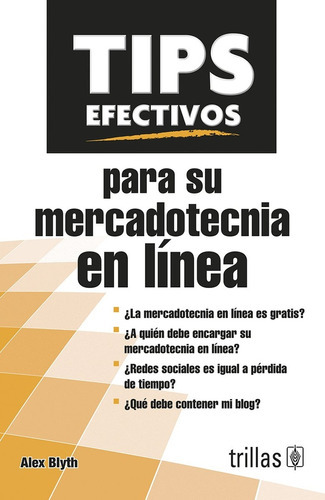 Tips Efectivos Para Su Mercadotecnia En Línea, De Blyth, Alex., Vol. 1. Editorial Trillas, Tapa Blanda En Español, 2014