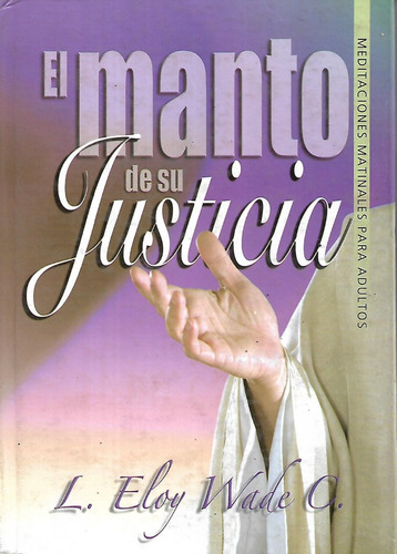 El Manto De Su Justicia L. Eloy Wade