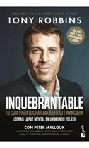Comprar Inquebrantable: Tu guía para lograr la libertad financiera, de Tony Robbins., vol. 1.0. Editorial Booket, tapa blanda, edición 1.0 en español, 2023