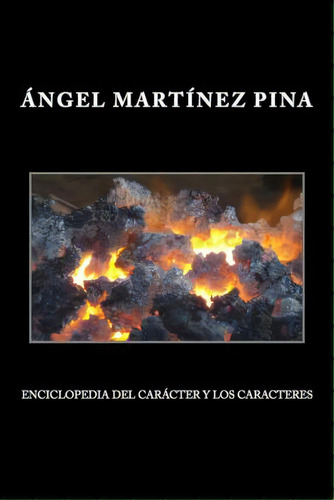Enciclopedia Del Caracter Y Los Caracteres, De Angel Martãnez Pina. Editorial Createspace Independent Publishing Platform, Tapa Blanda En Español