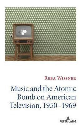 Music And The Atomic Bomb On American Television, 1950-19...