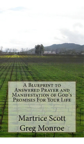 A Blueprint To Answered Prayer And Manifestation Of God's Promises For Your Life, De Mr Martrice Matthew Scott Iii. Editorial Createspace Independent Publishing Platform, Tapa Blanda En Inglés