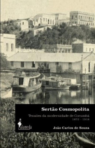 Sertão Cosmopolita: Tensões Da Modernidade De Corumbá 18, De De, Souza. Editora Alameda, Capa Mole Em Português