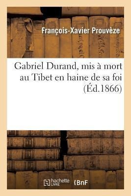 Gabriel Durand, Mis A Mort Au Thibet En Haine De Sa Foi -...