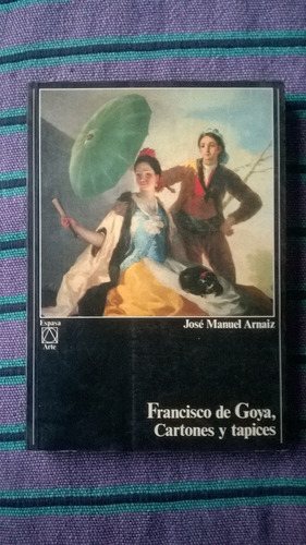 { Francisco De Goya, Cartones Y Tapices José Manuel Arnaiz }