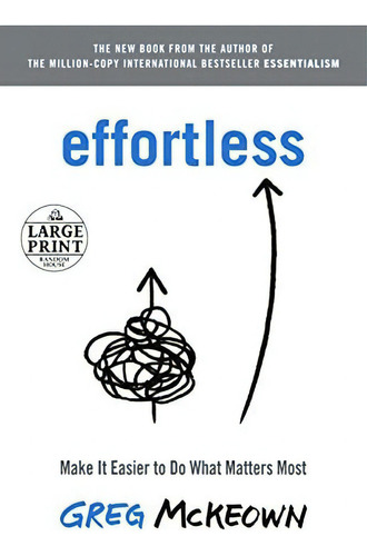 Effortless Make It Easier To Do What Matters Most (random H, De Mckeown, G. Editorial Random House Large Print, Tapa Blanda En Inglés, 2021