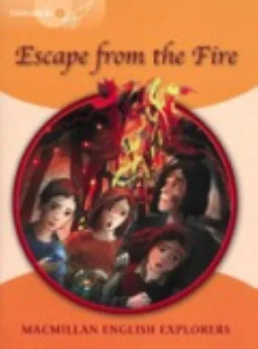 Escape From The Fire - Macmillan English Explorers 4
