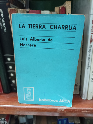 La Tierra Charrúa. Luis Alberto De Herrera 