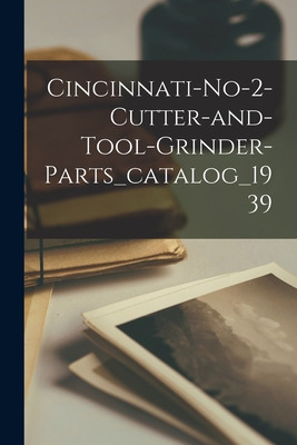 Libro Cincinnati-no-2-cutter-and-tool-grinder-parts_catal...