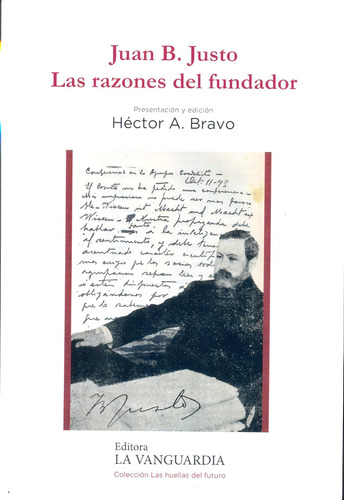 Juan B. Justo. Las Razones Del Fundador - Justo, Bravo