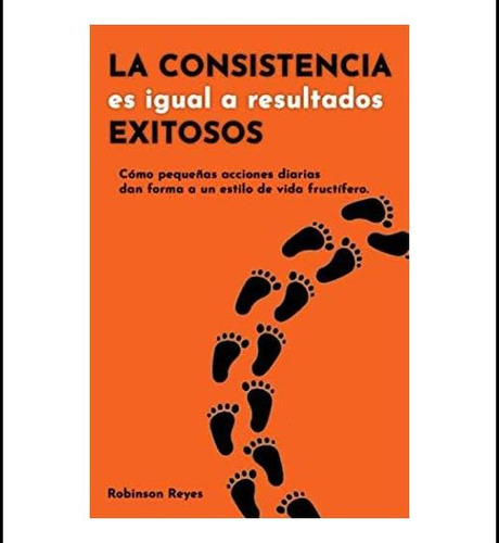 Libro: La Consistencia Es Igual A Resultados Exitosos: Cómo