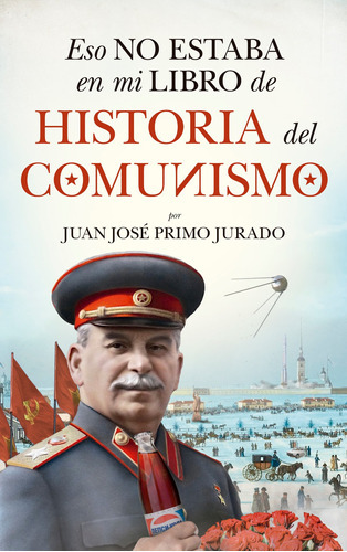 Eso No Estaba En Mi Libro De Historia Del Comunismo, De Primo Jurado, Juan José. Serie Historia Editorial Almuzara, Tapa Blanda En Español, 2022