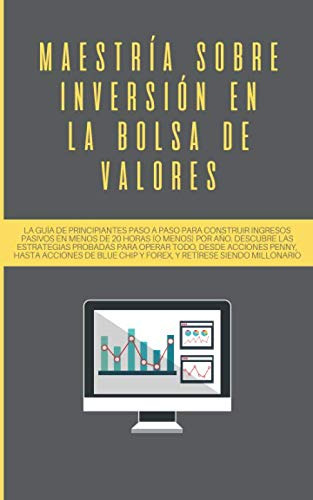 Maestria Sobre Inversion En La Bolsa De Valores: La Guia De