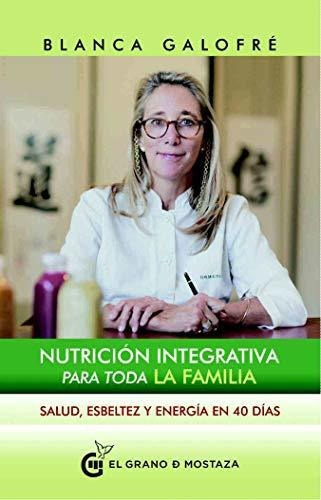 Nutricion Integrativa Para Toda La Familia, De Blanca Galofre. Editorial El Grano De Mostaza En Español