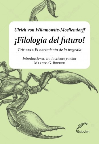 ¡filología Del Futuro!: Críticas A El Nacimiento De La Tragedia De Nietzsche, De Von Wilamowitz-moellendorff Ulrich. N/a, Vol. Volumen Unico. Editorial Eduvim, Tapa Blanda, Edición 1 En Español