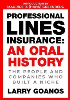 Professional Lines Insurance, An Oral History : The Peopl...