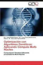 Comprar Optimizacion Con Algoritmos Geneticos: Computación Paralela Utilizando Procesadores Multi-núcleo, De Roman Reyes M C Hugo., Vol. 1. Editorial Eae Editorial Academia Espanola, Tapa Blanda En Español
