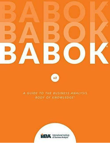 A Guide To The Business Analysis Body Of Knowledge - Babok