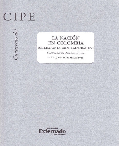 Cuadernos Del Cipe No 27 La Nación En Colombia Reflexiones C