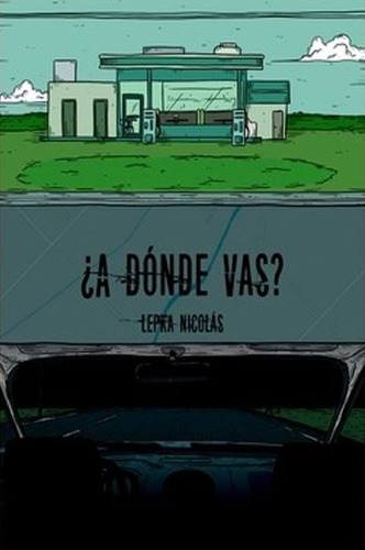 ¿a Donde Vas?, De Nicolas Lepka. Editorial El Pez Que Soñaba Con Fuego, Edición 1 En Español