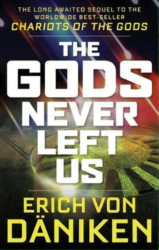 The Gods Never Left Us : The Long Awaited Sequel To The Worldwide Best-seller Chariots Of The Gods, De Erich Von Däniken. Editorial Career Press, Tapa Blanda En Inglés