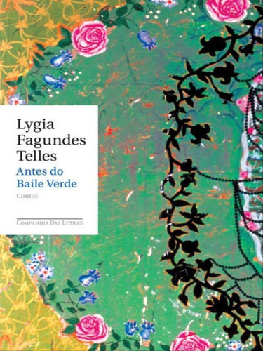 Antes Do Baile Verde, De Telles, Lygia Fagundes. Editora Companhia Das Letras, Capa Mole, Edição 1ª Edição - 2009 Em Português
