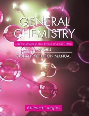 General Chemistry, Volume 2 : Understanding Moles, Bonds,...