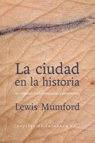 La Ciudad En La Historia - Lewis Mumford