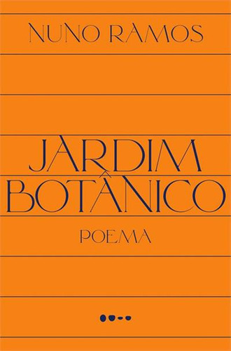 Jardim Botanico: Poema - 1ªed.(2023), De Nuno Ramos. Editora Todavia, Capa Mole, Edição 1 Em Português, 2023