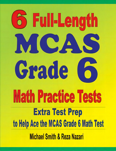 6 Full-length Mcas Grade 6 Math Practice Tests: Extra Test Prep To Help Ace The Mcas Grade 6 Math..., De Smith, Michael. Editorial Math Notion, Tapa Blanda En Inglés