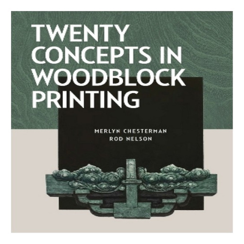 Twenty Concepts In Woodblock Printing - Rod Nelson, Mer. Eb8