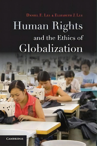 Human Rights And The Ethics Of Globalization, De Daniel E. Lee. Editorial Cambridge University Press, Tapa Blanda En Inglés