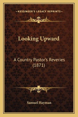 Libro Looking Upward: A Country Pastor's Reveries (1871) ...