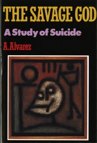 The Savage God : A Study Of Suicide, De A. Alvarez. Editorial Ww Norton & Co, Tapa Blanda En Inglés